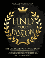 Find Your Passion: The Ultimate No BS Workbook. 186 Questions, Prompts, and Exercises to Find Your Passion, Work on Purpose, and Leave a Lasting Legacy