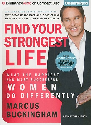 Find Your Strongest Life: What the Happiest and Most Successful Women Do Differently - Buckingham, Marcus (Read by)