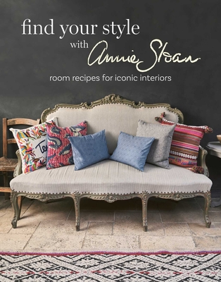 Find Your Style with Annie Sloan: Room Recipes for Iconic Interiors - Sloan, Annie
