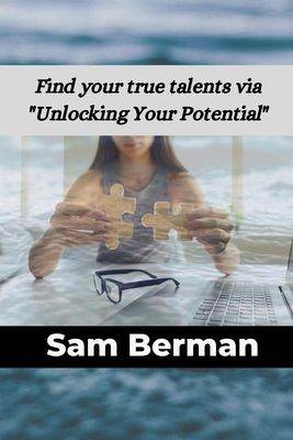 Find your true talents via Unlocking Your Potential - Berman, Sam