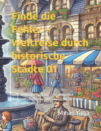 Finde die Fehler - Weltreise durch historische Stdte 01: Such- und Rtselspa mit 20 realistischen Stadtlandschaften aus der Geschichte fr Kinder und Erwachsene