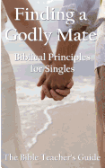 Finding a Godly Mate: Biblical Principles for Singles