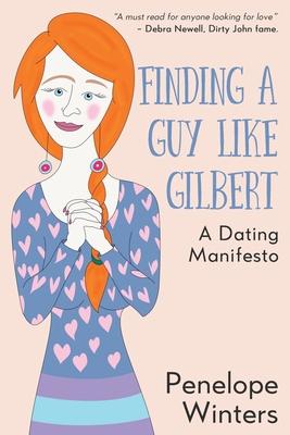 Finding a Guy Like Gilbert: A Dating Manifesto - Winters, Penelope