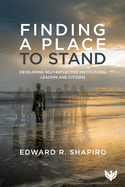 Finding a Place to Stand: Developing Self-Reflective Institutions, Leaders and Citizens