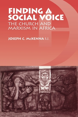 Finding a Social Voice: The Church and Marxism in Africa - McKenna, Joseph C