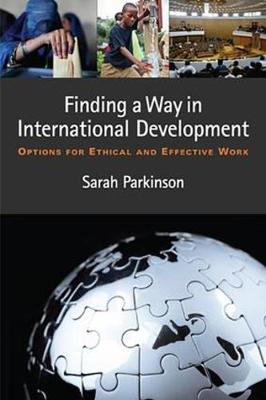Finding a Way in International Development: Options for Ethical and Effective Work - Parkinson, Sarah