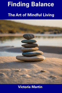 Finding Balance: The Art of Mindful Living