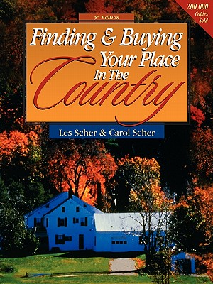 Finding & Buying Your Place in the Country - Scher, Les, and Scher, Carol