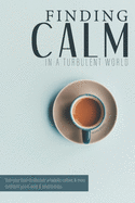 Finding Calm In A Turbulent World: Train your brain to discover a happier, calmer and more confident you in work & relationships