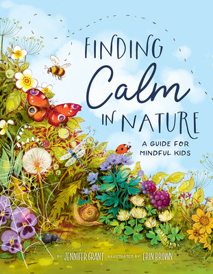 Finding Calm in Nature: A Guide for Mindful Kids - Grant, Jennifer