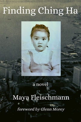 Finding Ching Ha - Morey, Glenn (Foreword by), and Fleischmann, Maya