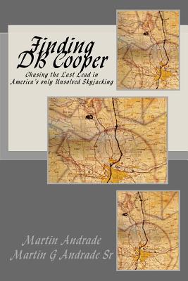 Finding DB Cooper: Chasing the Last Lead in America's only Unsolved skyjacking - Andrade, Martin G, Sr.