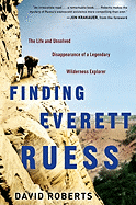 Finding Everett Ruess: The Life and Unsolved Disappearance of a Legendary Wilderness Explorer