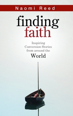 Finding Faith: Inspiring Conversion Stories from Around the World - Reed, Naomi