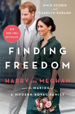 Finding Freedom: Harry and Meghan and the Making of a Modern Royal Family - Scobie, Omid, and Durand, Carolyn