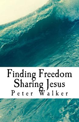 Finding Freedom Sharing Jesus - Walker, Peter