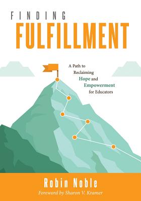 Finding Fulfillment: A Path to Reclaiming Hope and Empowerment for Educators (Apply Self-Determination Theory for Empowerment in Education) - Noble, Robin