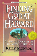 Finding God at Harvard: Spiritual Journeys of Thinking Christians - Monroe, Kelly K (Editor)