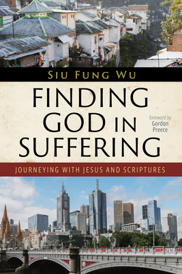 Finding God in Suffering - Wu, Siu Fung, and Preece, Gordon (Foreword by)