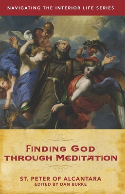 Finding God Through Meditation - Burke, Dan, and Of Alcantara, Peter