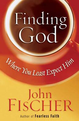 Finding God Where You Least Expect Him - Fischer, John
