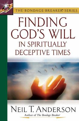 Finding God's Will in Spiritually Deceptive Times - Anderson, Neil T, Mr.