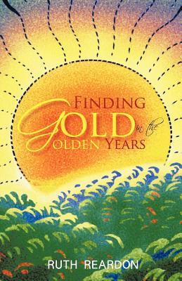 Finding Gold in the Golden Years - Reardon, Ruth