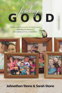 Finding Good: One Family's Story of True Love in the Face of Cancer, Celebrating Life's Blessings, and Spreading Positivity as #teamstone