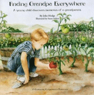 Finding Grandpa Everywhere: A Young Child Discovers Memories of a Grandparent