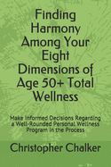 Finding Harmony Among Your Eight Dimensions of Age 50+ Total Wellness: Make Informed Decisions Regarding a Well-Rounded Personal Wellness Program in the Process