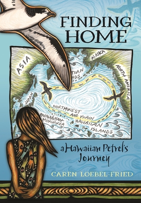 Finding Home, a Hawaiian Petrel's Journey - Loebel-Fried, Caren