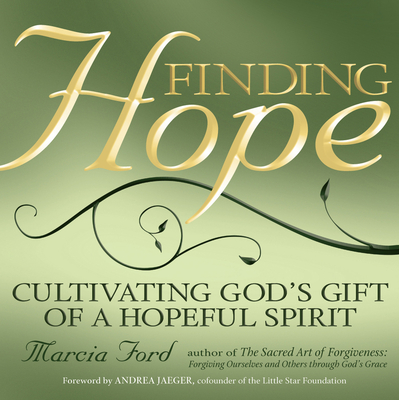 Finding Hope: Cultivating God's Gift of a Hopeful Spirit - Ford, Marcia, and Jaeger, Andrea Cath, Sister, Op (Foreword by)