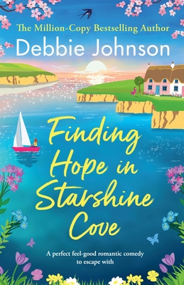 Finding Hope in Starshine Cove: A perfect feel-good romantic comedy to escape with - Johnson, Debbie