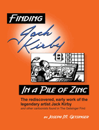 Finding Jack Kirby in a Pile of Zinc: The rediscovered, early work of the legendary artist Jack Kirby and other cartoonists found in The Getsinger Find