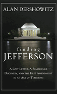 Finding Jefferson: A Lost Letter, a Remarkable Discovery, and Freedom of Speech in an Age of Terrorism