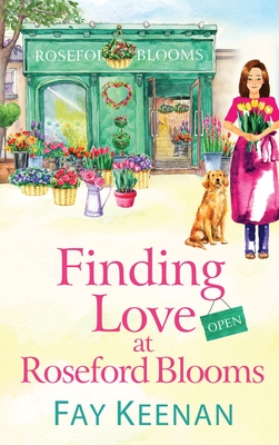 Finding Love at Roseford Blooms: The escapist, romantic read from Fay Keenan - Keenan, Fay