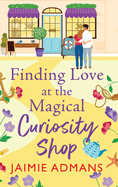 Finding Love at the Magical Curiosity Shop: A gorgeously romantic, uplifting read from Jaimie Admans
