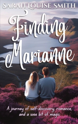 Finding Marianne: A journey of self-discovery, romance, and a wee bit of magic - Smith, Sarah Louise