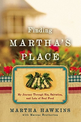 Finding Martha's Place: My Journey Through Sin, Salvation, and Lots of Soul Food - Hawkins, Martha, and Brotherton, Marcus