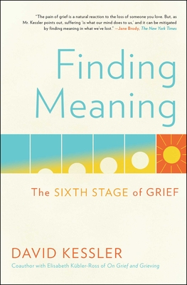 Finding Meaning: The Sixth Stage of Grief - Kessler, David