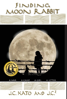 Finding Moon Rabbit: A War. A Camp. A Girl. A Letter. - Kato, J C, and J C 2, and Kato, Donna (Cover design by)