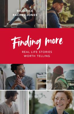 Finding More: Real Life Stories Worth Telling - Tice, Rico, and Jones, Rachel