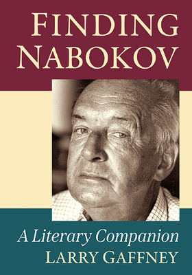Finding Nabokov: A Literary Companion - Gaffney, Larry