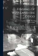 Finding of Wineland the Good: the History of the Icelandic Discovery of America / Ed. and Transl. From the Earliest Records by Arth. Midl. Reeves; to Which is Added Biography and Correspondence of the Author by W.D. Foulke.