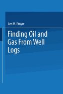 Finding Oil and Gas from Well Logs - Etnyre, L.M. (Editor)