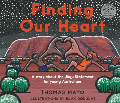 Finding Our Heart: A Story about the Uluru Statement for Young Australians - Mayo, Thomas