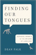Finding Our Tongues: Mothers, Infants and the Origins of Language
