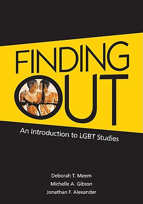Finding Out: An Introduction to LGBT Studies - Meem, Deborah T, and Gibson, Michelle A, and Alexander, Jonathan F, Dr.