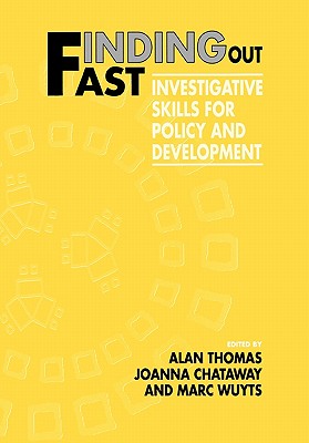 Finding Out Fast: Investigative Skills for Policy and Development - Thomas, Alan, Dr. (Editor), and Chataway, Joanna (Editor), and Wuyts, Marc (Editor)