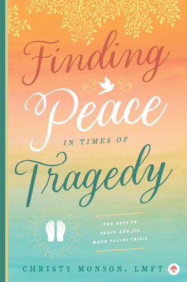 Finding Peace in Times of Tragedy - Monson, Christy